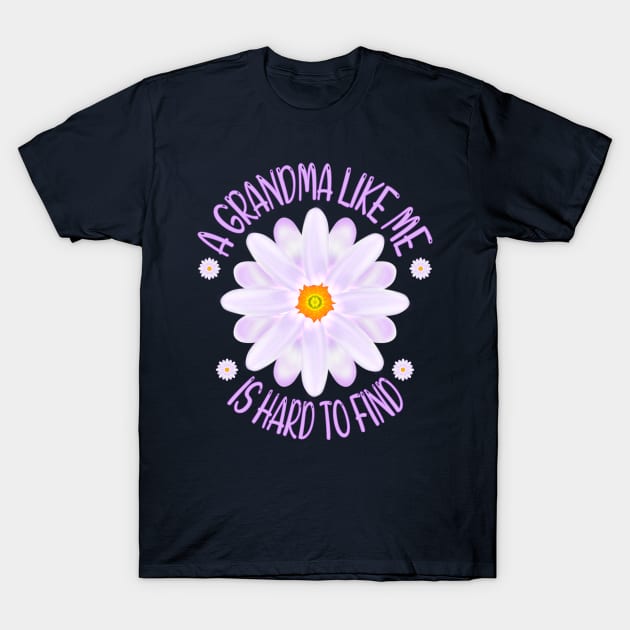 A Grandma Like Me Is Hard To Find, Aster Flower Art With "A Grandma Like Me Is Hard To Find" Quote T-Shirt by MoMido